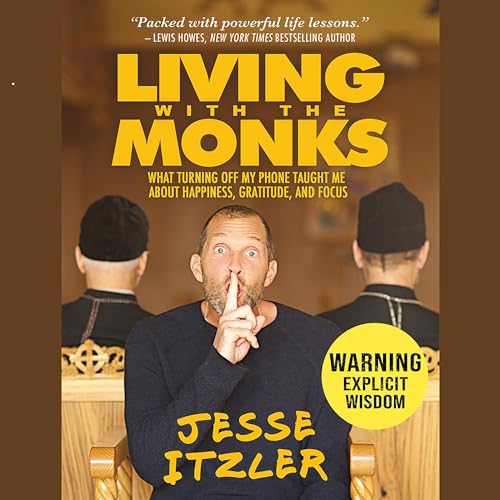 Living with the Monks: What Turning Off My Phone Taught Me about Happiness, Gratitude, and Focus audiobook cover
