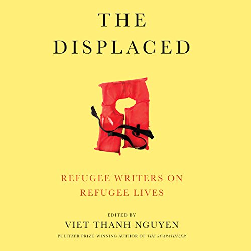 The Displaced: Refugee Writers on Refugee Lives audiobook cover