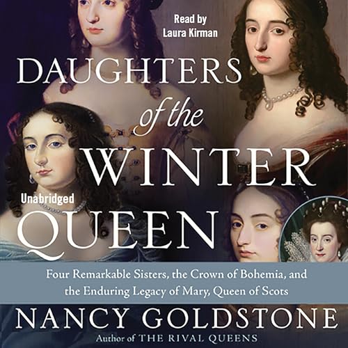Daughters of the Winter Queen: Four Remarkable Sisters, the Crown of Bohemia, and the Enduring Legacy of Mary, Queen of Scots audiobook cover