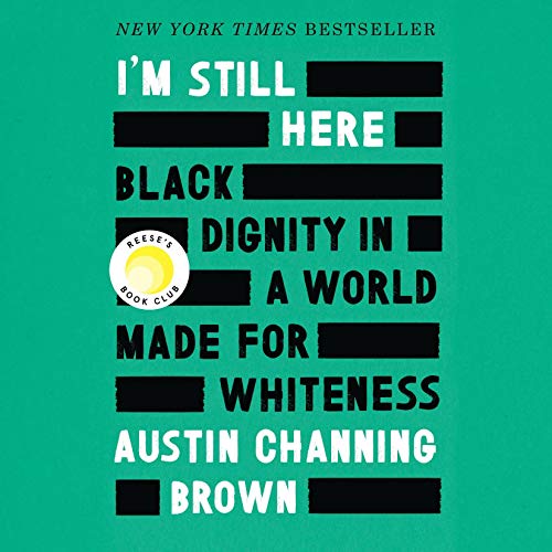 I'm Still Here: Black Dignity in a World Made for Whiteness audiobook cover