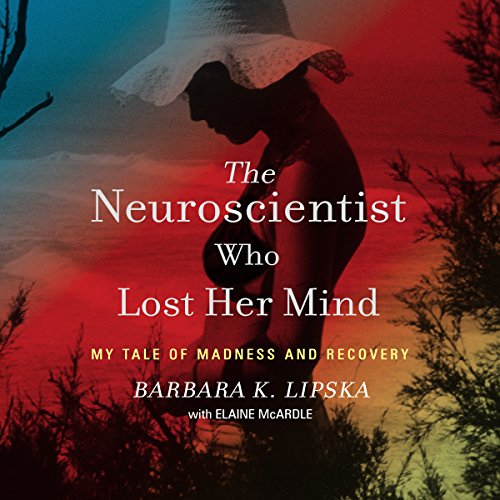 The Neuroscientist Who Lost Her Mind: My Tale of Madness and Recovery audiobook cover