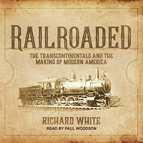 Railroaded: The Transcontinentals and the Making of Modern America audiobook cover