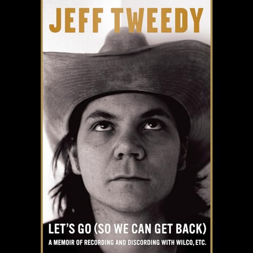 Let's Go (So We Can Get Back): A Memoir of Recording and Discording with Wilco, Etc. audiobook cover