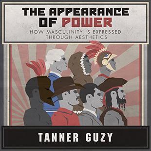 The Appearance of Power: How Masculinity is Expressed Through Aesthetics audiobook cover