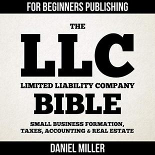 The LLC (Limited Liability Company) Bible: Small Business Formation, Taxes, Accounting & Real Estate audiobook cover