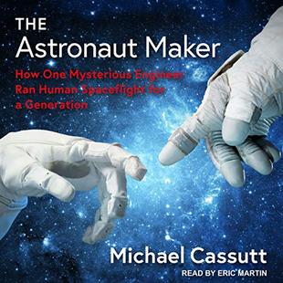 The Astronaut Maker: How One Mysterious Engineer Ran Human Spaceflight for a Generation audiobook cover