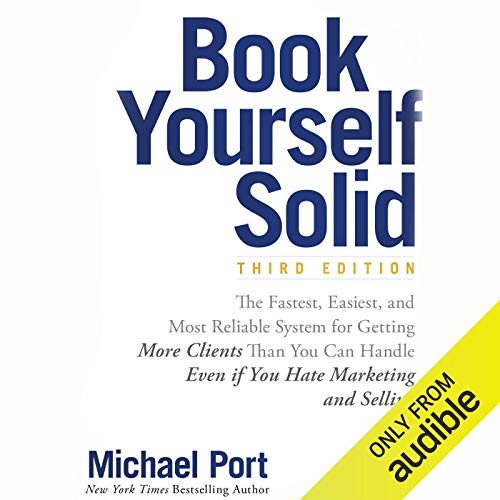 Book Yourself Solid: The Fastest, Easiest, and Most Reliable System for Getting More Clients Than You Can Handle Even if You Hate Marketing and Selling audiobook cover