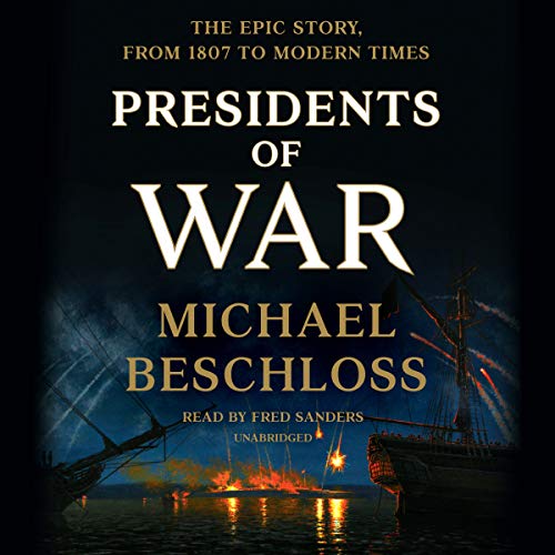 Presidents of War: The Epic Story, from 1807 to Modern Times audiobook cover