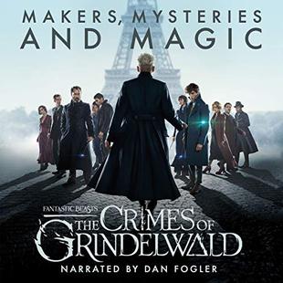 Fantastic Beasts: The Crimes of Grindelwald - Makers, Mysteries and Magic: A Behind the Scenes Documentary audiobook cover