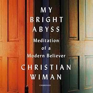 My Bright Abyss: Meditation of a Modern Believer audiobook cover