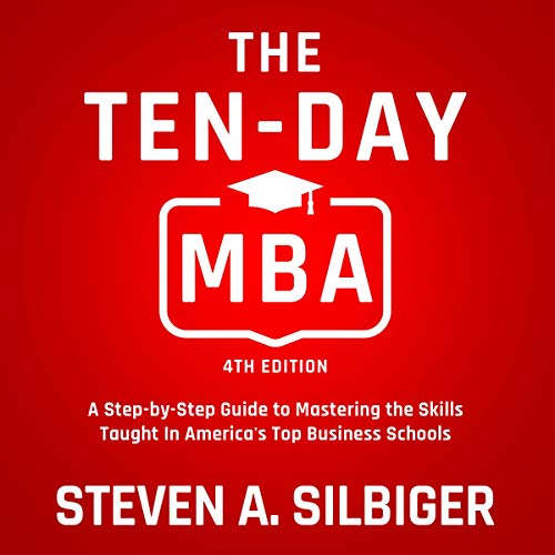 The Ten-Day MBA 4th Ed.: A Step-By-Step Guide To Mastering The Skills Taught In America's Top Business Schools audiobook cover