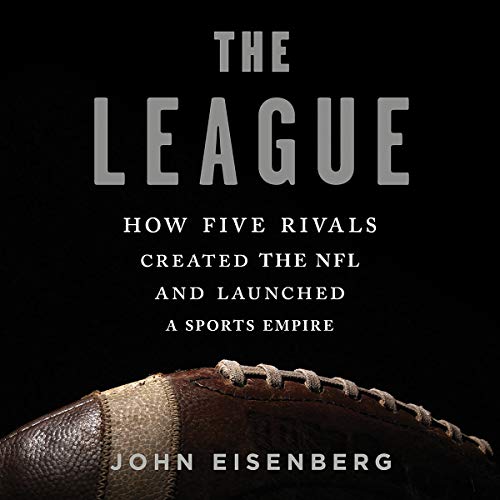 The League: How Five Rivals Created the NFL and Launched a Sports Empire audiobook cover