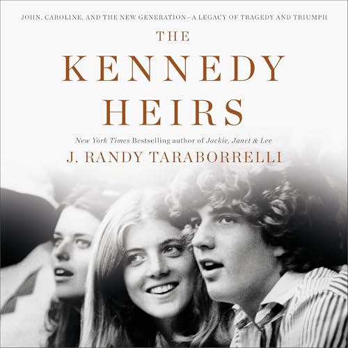 The Kennedy Heirs: John, Caroline, and the New Generation - A Legacy of Tragedy and Triumph audiobook cover