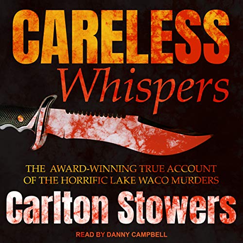 Careless Whispers: The Award-Winning True Account of the Horrific Lake Waco Murders (St. Martin's True Crime Classics) audiobook cover
