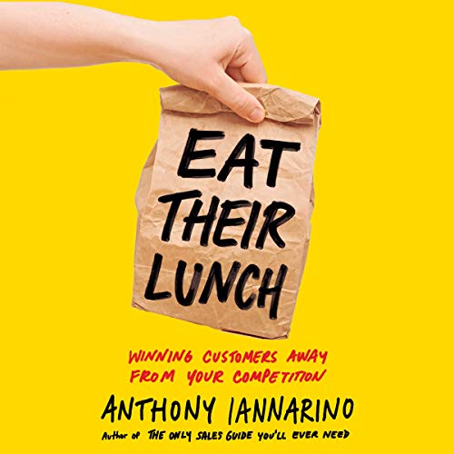 Eat Their Lunch: Winning Customers Away from Your Competition audiobook cover