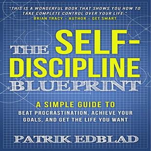 The Self-Discipline Blueprint: A Simple Guide to Beat Procrastination, Achieve Your Goals, and Get the Life You Want audiobook cover