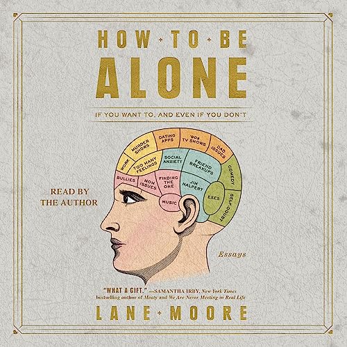 How to Be Alone: If You Want To, and Even If You Don't audiobook cover