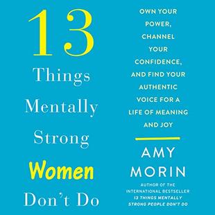 13 Things Mentally Strong Women Don't Do: Own Your Power, Channel Your Confidence, and Find Your Authentic Voice for a Life of Meaning and Joy audiobook cover