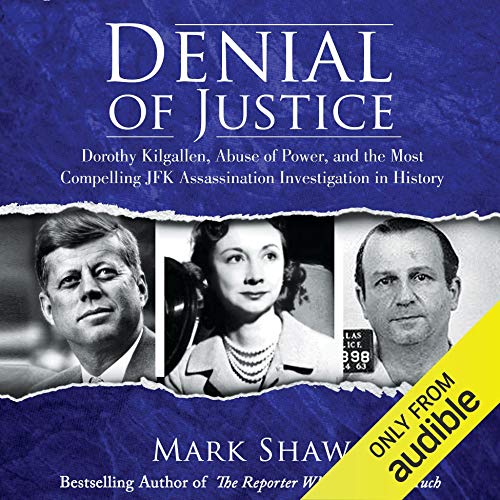 Denial of Justice: Dorothy Kilgallen, Abuse of Power, and the Most Compelling JFK Assassination Investigation in History audiobook cover