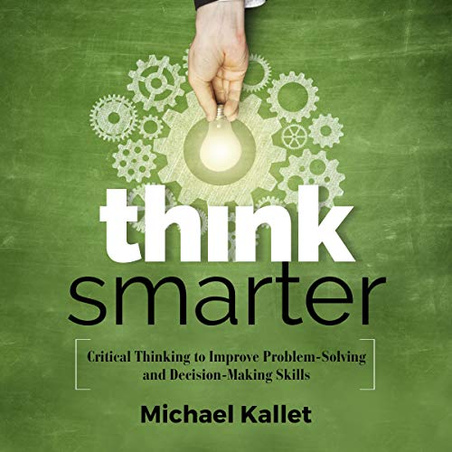 Think Smarter: Critical Thinking to Improve Problem-Solving and Decision-Making Skills audiobook cover