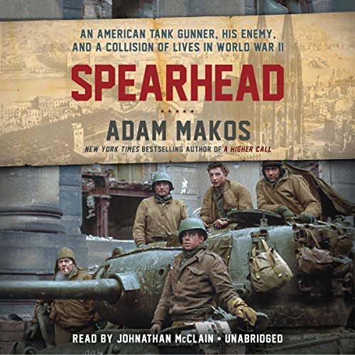 Spearhead: An American Tank Gunner, His Enemy, and a Collision of Lives in World War II audiobook cover