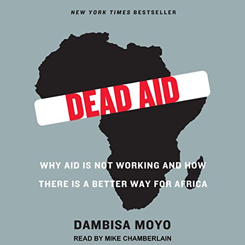 Dead Aid: Why Aid Is Not Working and How There Is a Better Way for Africa audiobook cover