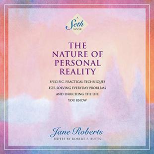 The Nature of Personal Reality: Specific, Practical Techniques for Solving Everyday Problems and Enriching the Life You Know (A Seth Book) audiobook cover