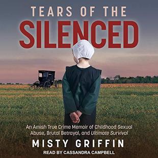 Tears of the Silenced: An Amish True Crime Memoir of Childhood Sexual Abuse, Brutal Betrayal, and Ultimate Survival audiobook cover