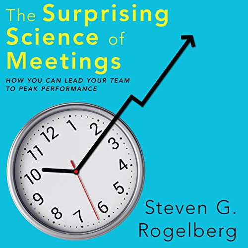The Surprising Science of Meetings: How You Can Lead Your Team to Peak Performance audiobook cover