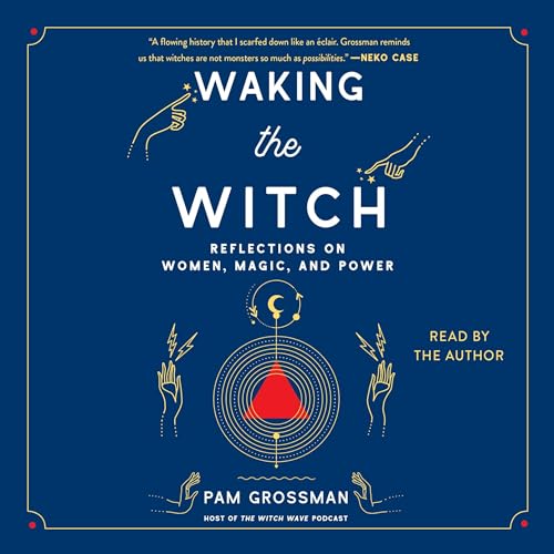 Waking the Witch: Reflections on Women, Magic, and Power audiobook cover