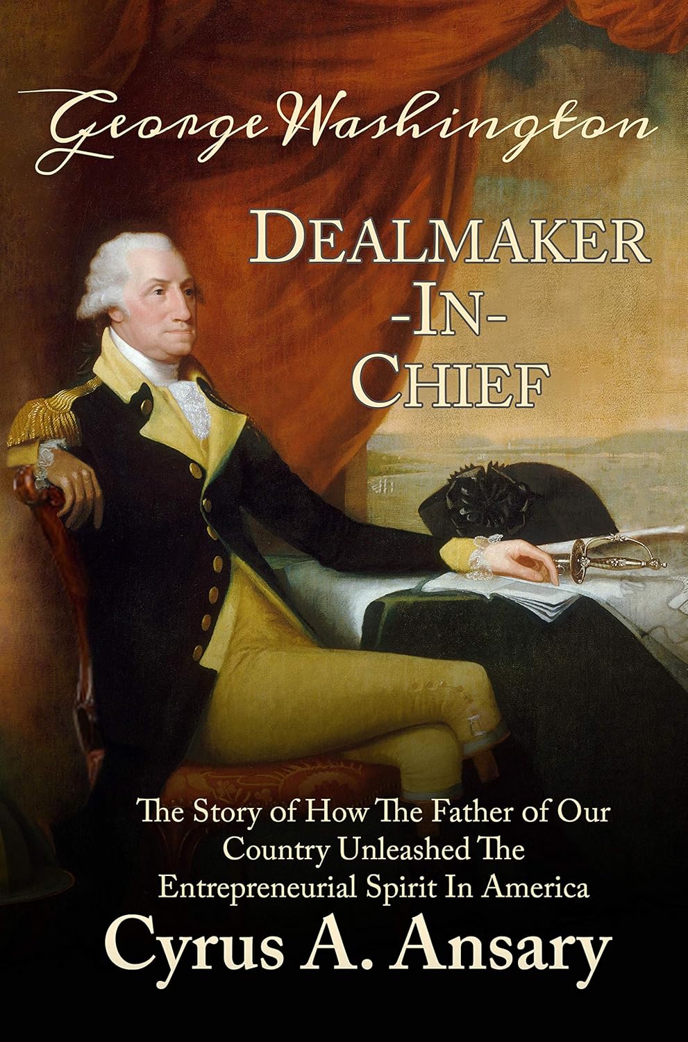 George Washington Dealmaker-In-Chief: The Story of How The Father of Our Country Unleashed The Entrepreneurial Spirit in America audiobook cover