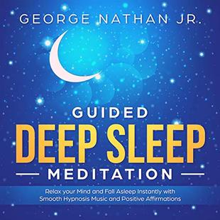 Guided Deep Sleep Meditation: Relax Your Mind and Fall Asleep Instantly with Smooth Hypnosis Music and Positive Affirmations audiobook cover