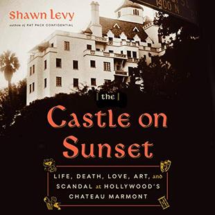 The Castle on Sunset: Life, Death, Love, Art, and Scandal at Hollywood's Chateau Marmont audiobook cover