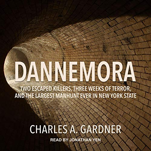 Dannemora: Two Escaped Killers, Three Weeks of Terror, and the Largest Manhunt Ever in New York State audiobook cover