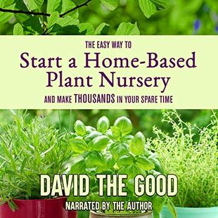 The Easy Way to Start a Home-Based Plant Nursery and Make Thousands in Your Spare Time audiobook cover