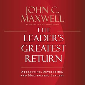 The Leader's Greatest Return: Attracting, Developing, and Multiplying Leaders audiobook cover