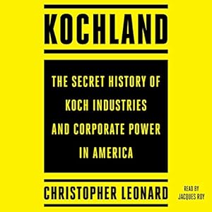 Kochland: The Secret History of Koch Industries and Corporate Power in America audiobook cover
