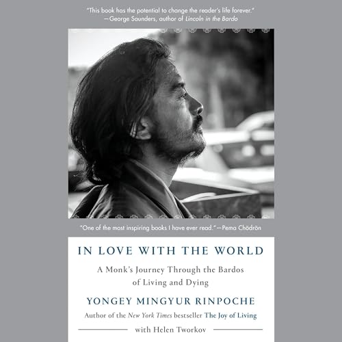 In Love with the World: A Monk's Journey Through the Bardos of Living and Dying audiobook cover