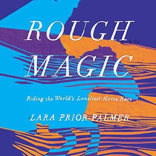 Rough Magic: Riding the World's Loneliest Horse Race audiobook cover