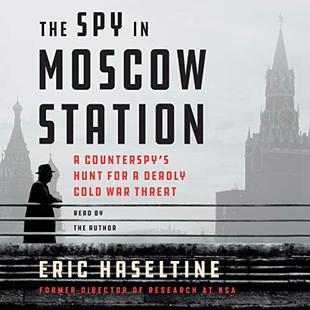 The Spy in Moscow Station: A Counterspy's Hunt for a Deadly Cold War Threat audiobook cover