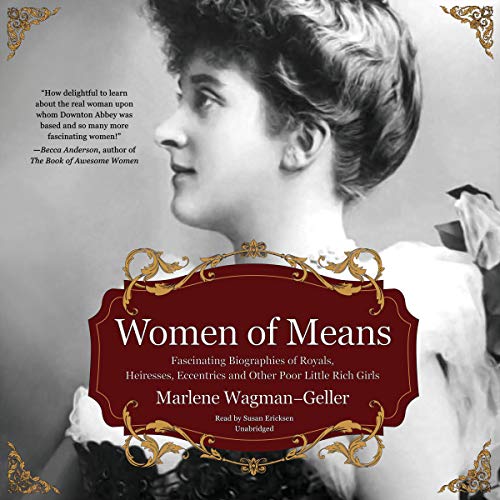 Women of Means: The Fascinating Biographies of Royals, Heiresses, Eccentrics and Other Poor Little Rich Girls (Bios of Royalty and Rich & Famous) (Celebrating Women) audiobook cover