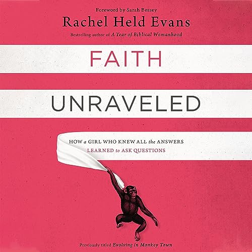 Faith Unraveled: How a Girl Who Knew All the Answers Learned to Ask Questions audiobook cover