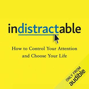 Indistractable: How to Control Your Attention and Choose Your Life audiobook cover