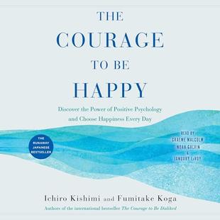 The Courage to Be Happy: Discover the Power of Positive Psychology and Choose Happiness Every Day audiobook cover