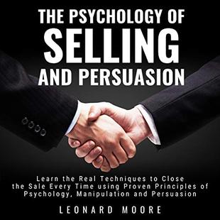 The Psychology of Selling and Persuasion: Learn the Real Techniques to Close the Sale Every Time Using Proven Principles of Psychology, Manipulation, and Persuasion audiobook cover