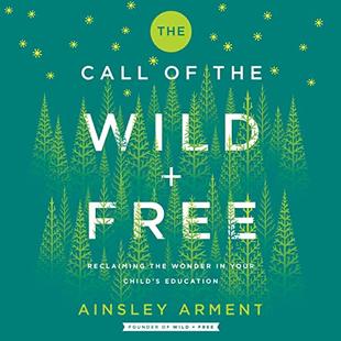 The Call of the Wild and Free: Reclaiming the Wonder in Your Child’s Education, A New Way to Homeschool audiobook cover