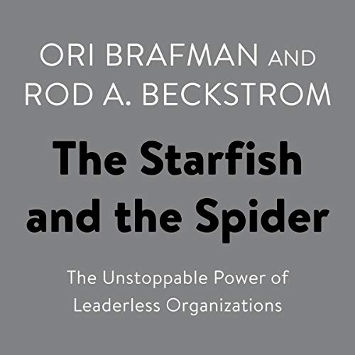 The Starfish and the Spider: The Unstoppable Power of Leaderless Organizations audiobook cover