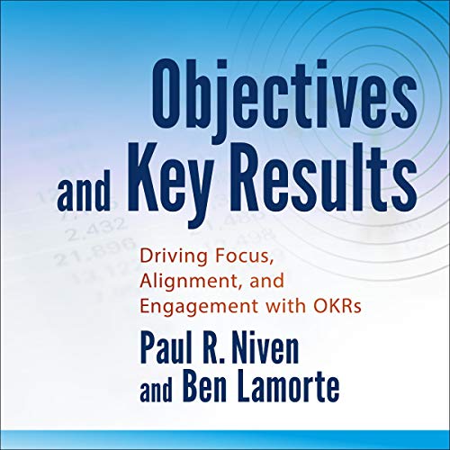 Objectives and Key Results: Driving Focus, Alignment, and Engagement with OKRs (Wiley Corporate F&A) audiobook cover