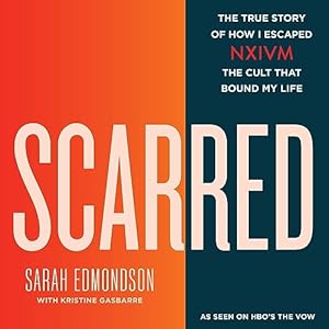 Scarred: The True Story of How I Escaped NXIVM, the Cult That Bound My Life audiobook cover