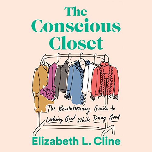 The Conscious Closet: The Revolutionary Guide to Looking Good While Doing Good audiobook cover